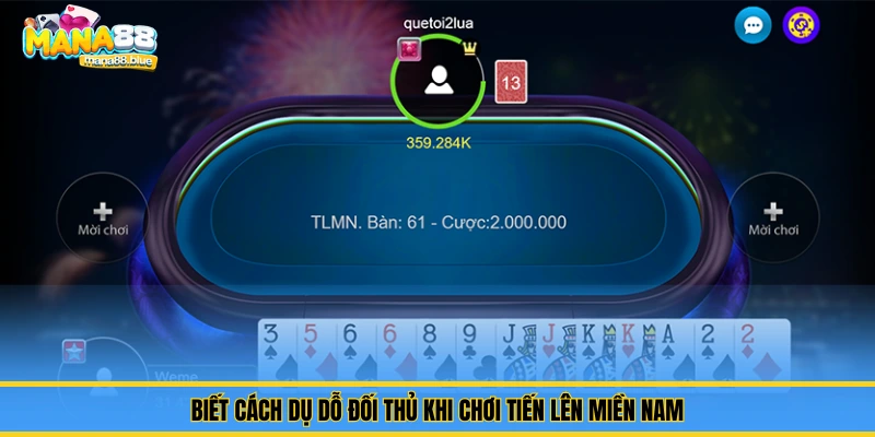 Biết cách dụ dỗ đối thủ khi chơi tiến lên miền nam