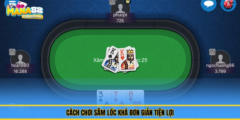 Hướng Dẫn Luật Chơi Sâm Lốc Chi Tiết Cho Người Mới Tại Mana88 2 Cách chơi sâm lốc khá đơn giản tiện lợi