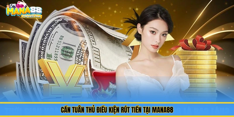 điều kiện rút tiền tại Mana88