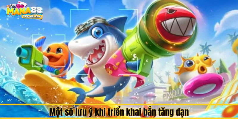 Chiến thuật bắn tăng đạn trong game Bắn Cá Mana88 3 lưu ý khi triển khai bắn tăng đạn trong Mana88