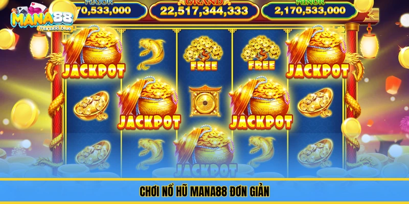 Chơi nổ hũ Mana88 đơn giản