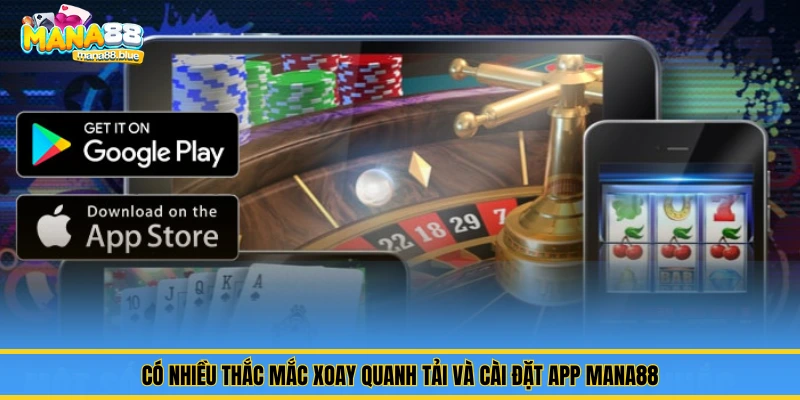 Mana88 - Hướng Dẫn Tải Và Cài Đặt App Cho IOS & Android Nhanh 3 Có nhiều thắc mắc xoay quanh tải và cài đặt app Mana88