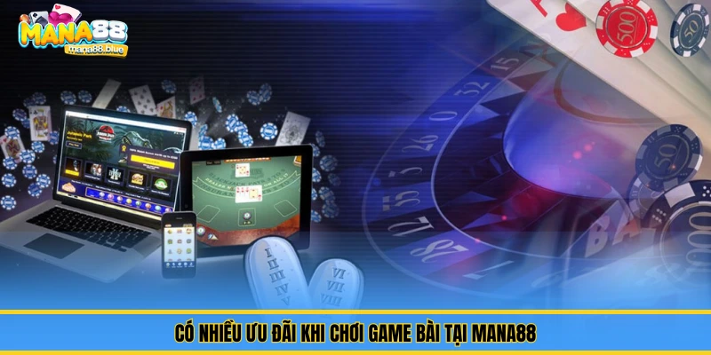 Có nhiều ưu đãi khi chơi game bài tại Mana88
