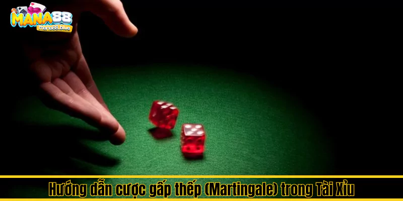 Phương pháp cược gấp thếp (Martingale) trong Tài Xỉu Mana88 3 Hướng dẫn cược gấp thếp (Martingale) trong Tài Xỉu