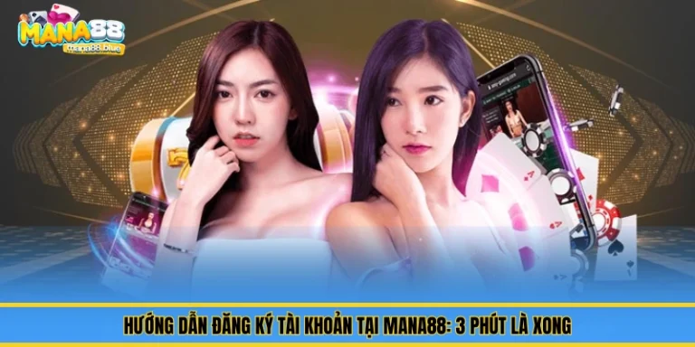 Hướng Dẫn Đăng Ký Tài Khoản Tại Mana88: 3 Phút Là Xong