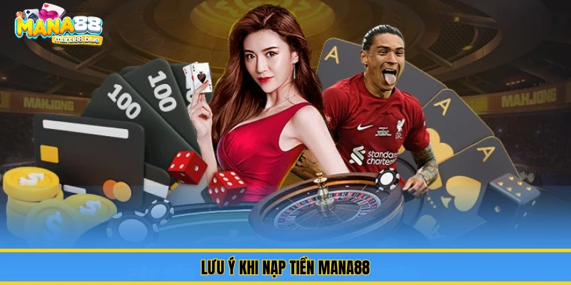 Hướng dẫn Nạp tiền – Nhanh, Chuẩn, Không Lỗi Tại Mana88 3 Lưu ý khi nạp tiền Mana88