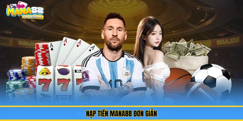 Hướng dẫn Nạp tiền – Nhanh, Chuẩn, Không Lỗi Tại Mana88 1 Nạp tiền Mana88 đơn giản