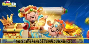 Top 5 game Nổ Hũ dễ trúng/có Jackpot