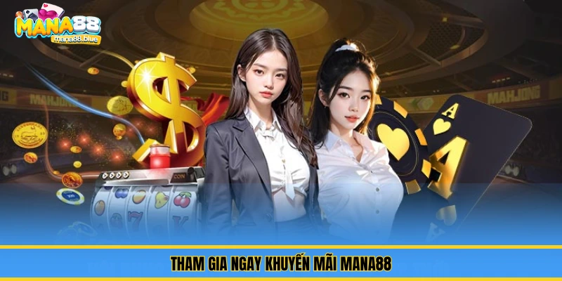 Cập Nhật Khuyến Mãi Mana88 – Ưu Đãi Không Thể Bỏ Lỡ 2 Tham gia ngay khuyến mãi Mana88