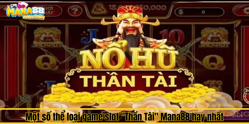 Game slot "Thần Tài" Mana88 – Cánh cửa dẫn đến tài lộc 3 Một số thể loại game slot "Thần Tài" Mana88 hay nhất