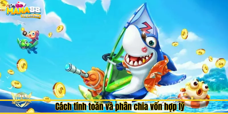 Kinh nghiệm phân bổ vốn và đạn hợp lý trong một ván Bắn Cá 2 Cách tính toán và phân chia vốn hợp lý
