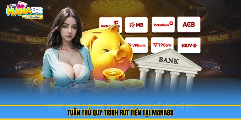 Tuân thủ quy trình rút tiền tại Mana88