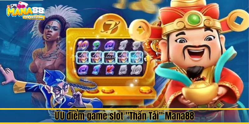 Game slot "Thần Tài" Mana88 – Cánh cửa dẫn đến tài lộc 2 Ưu điểm của game slot "Thần Tài" Mana88